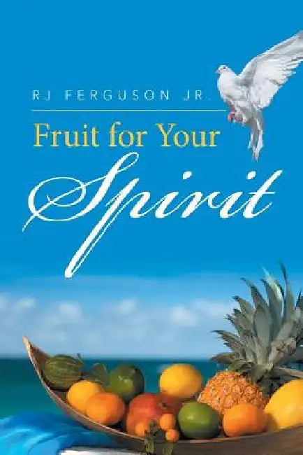 Fruit for Your Spirit by Rj, Jr. Ferguson