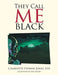 They Call Me Black by Eds Charvette Yvonne Jones