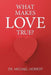 What Makes Love True? by Michael Herbert