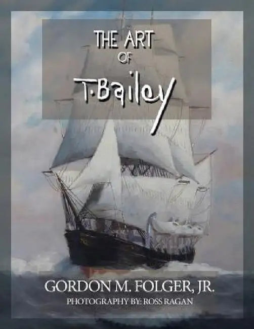 The Art of T. Bailey by Jr. Folger Gordon M.
