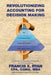 Revolutionizing Accounting for Decision Making: Combining the Disciplines of Lean with Activity Based Costing by Cpa Cgma Francis X. Ryan