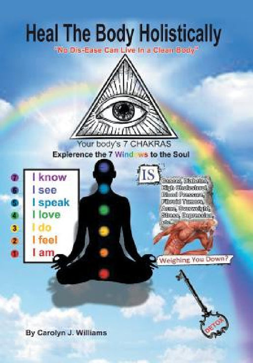 Heal the Body Holistically by Carolyn J. Williams