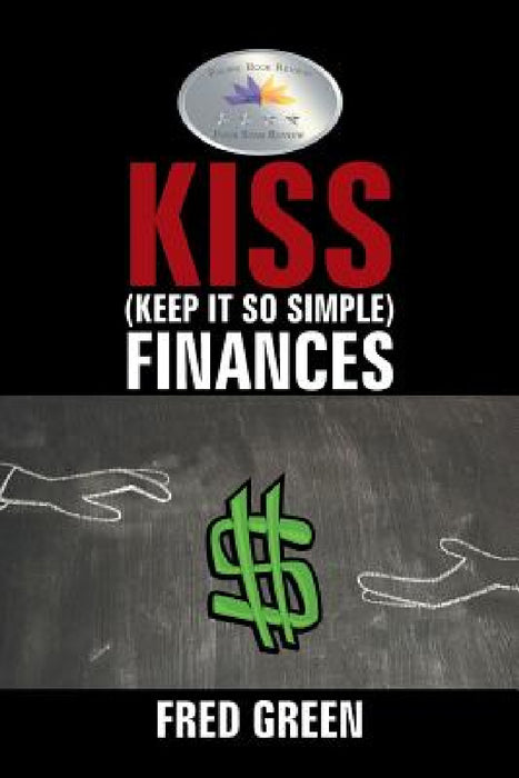 KISS (Keep It So Simple) Finances by Fred Green