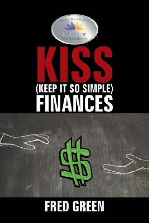 KISS (Keep It So Simple) Finances by Fred Green