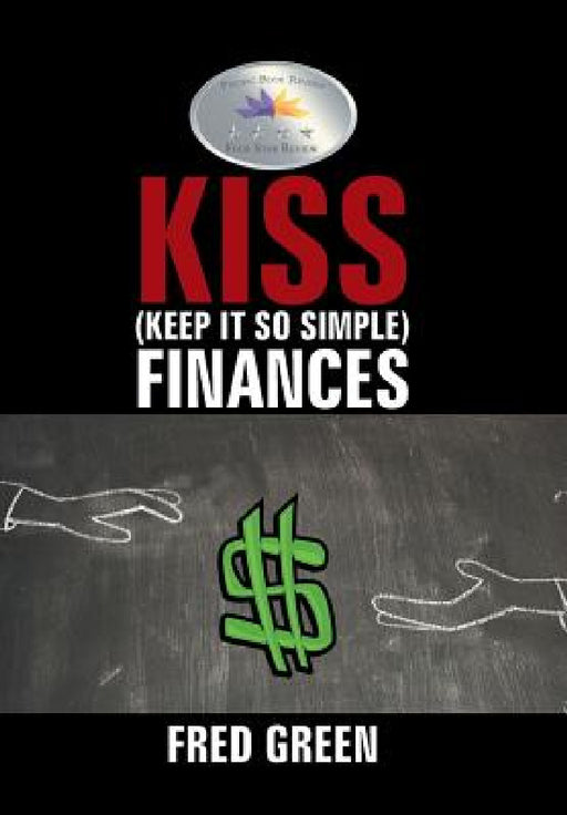 KISS (Keep It So Simple) Finances by Fred Green