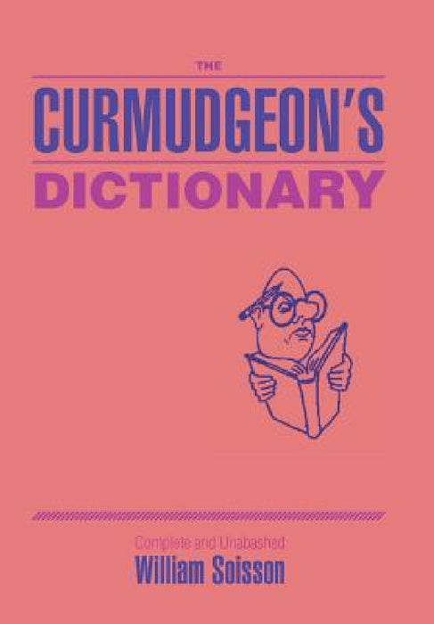 The Curmudgeon's Dictionary by William Soisson