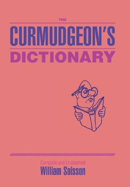 The Curmudgeon's Dictionary by William Soisson