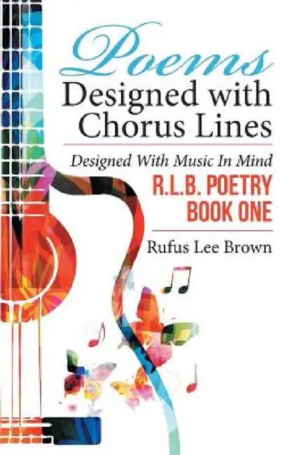 Poems Designed with Chorus Lines: Designed with Music in Mind by Rufus Lee Brown