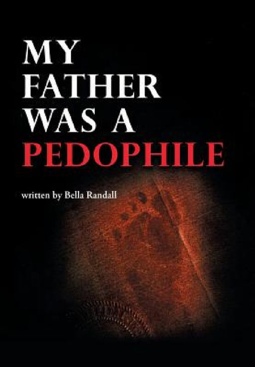 My Father Was a Pedophile by Bella Randall