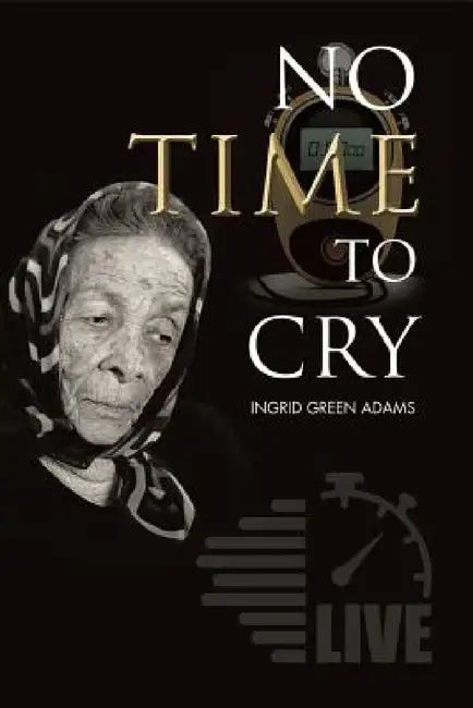 No Time to Cry by Ingrid Green Adams