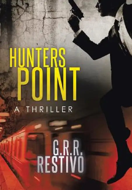 Hunters Point: A Thriller by G. R. R. Restivo