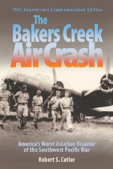 The Bakers Creek Air Crash: America's Worst Aviation Disaster by Robert S. Cutler