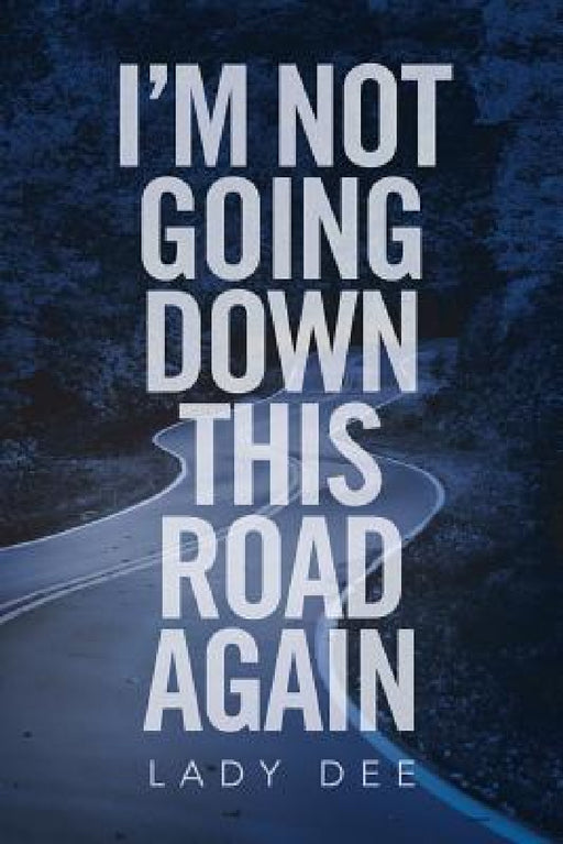I'm Not Going Down This Road Again by Lady Dee