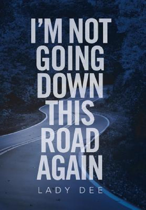 I'm Not Going Down This Road Again by Lady Dee