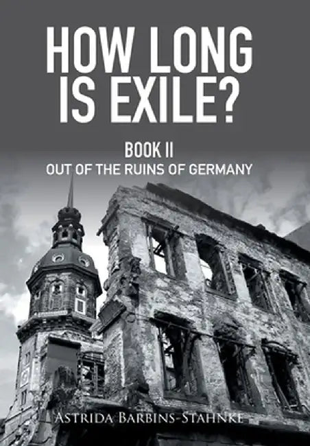 How Long Is Exile?: Book II Out of the Ruins of Germany by Astrid Stahnke