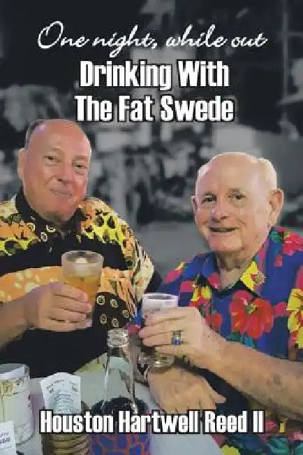 One Night, While Out Drinking with the Fat Swede by Houston Hartwell, II Reed