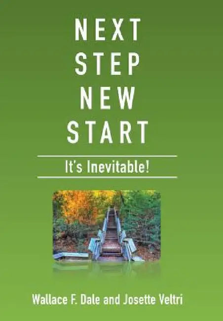 Next Step New Start: It's Inevitable by Wallace F. Dale, Josette Veltri