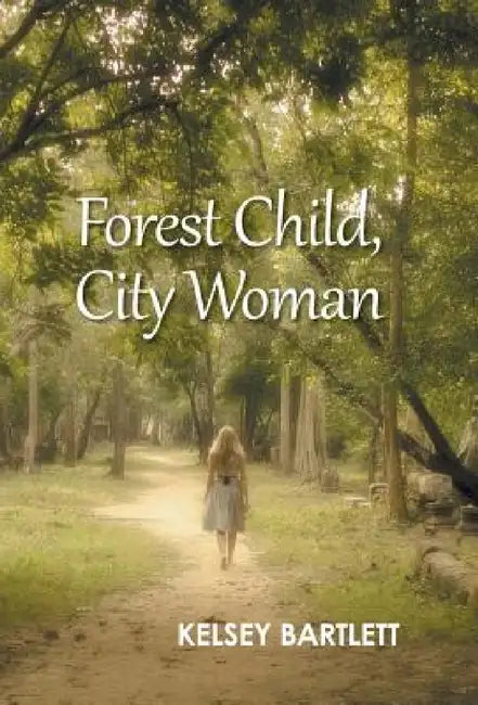 Forest Child, City Woman by Kelsey Bartlett