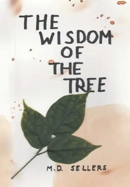 The Wisdom of the Tree by M. D. Sellers