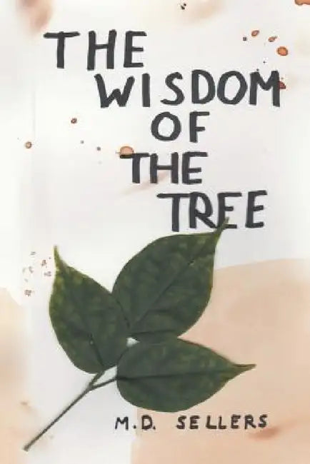 The Wisdom of the Tree by M. D. Sellers