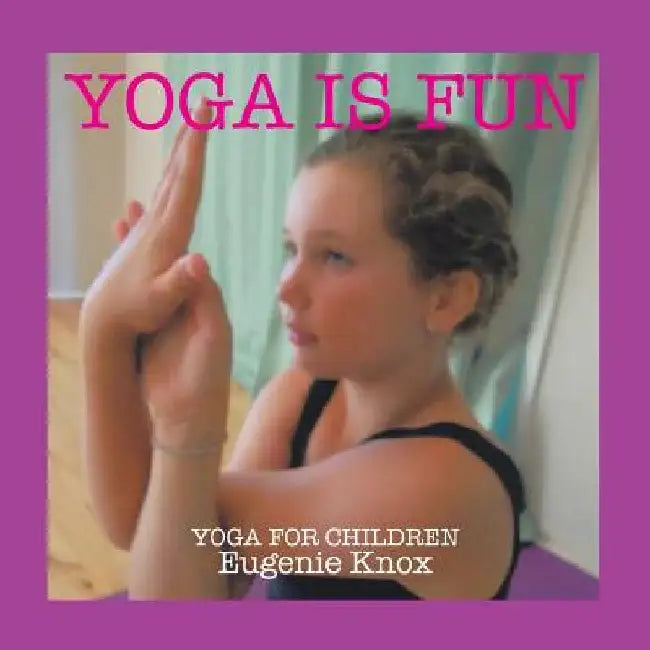 Yoga is Fun: Yoga for children by Eugenie Knox