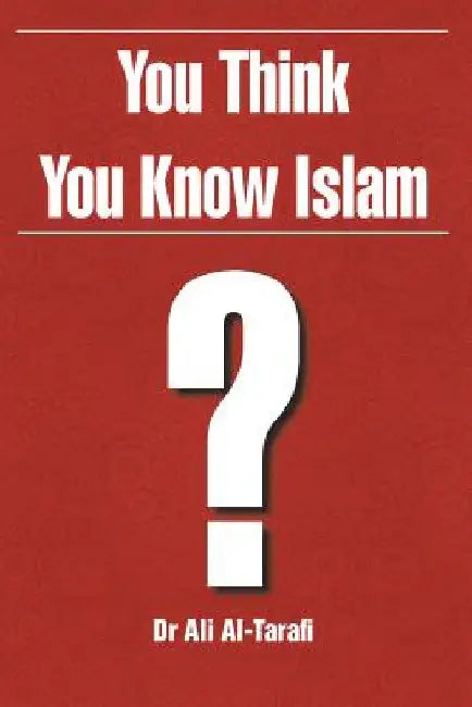 You Think You Know Islam? by Ali Al-Tarafi
