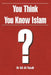 You Think You Know Islam? by Ali Al-Tarafi
