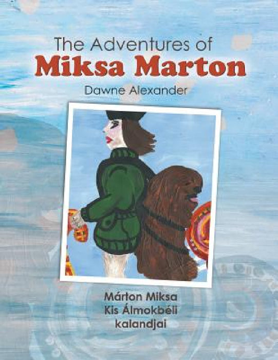 The Adventures of Miksa Marton by Dawne Alexander