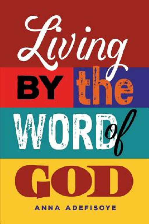 Living by the Word of God by Anna Adefisoye
