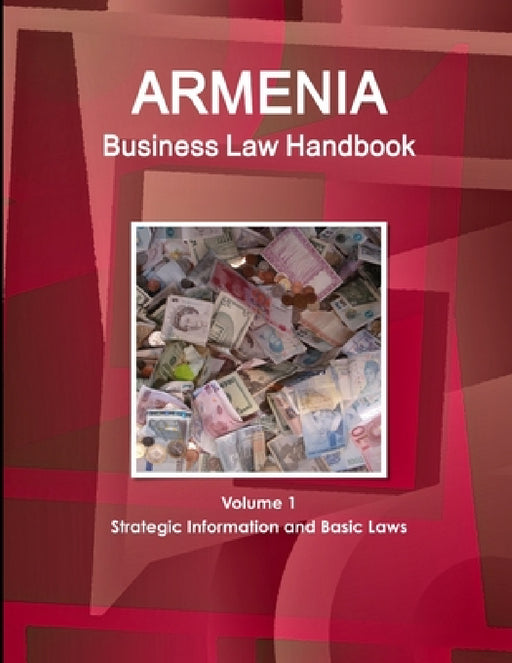 Armenia Business Law Handbook Volume 1 Strategic Information and Basic Laws by Www Ibpus Com