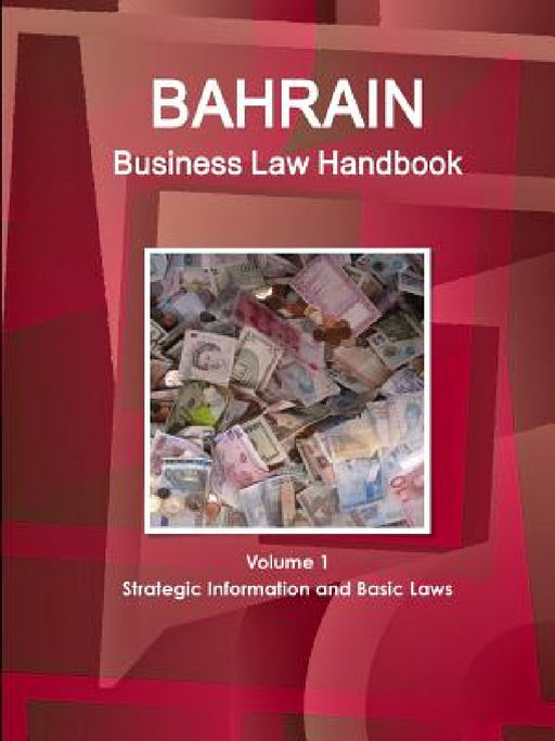 Bahrain Business Law Handbook Volume 1 Strategic Information and Basic Laws by Www Ibpus Com