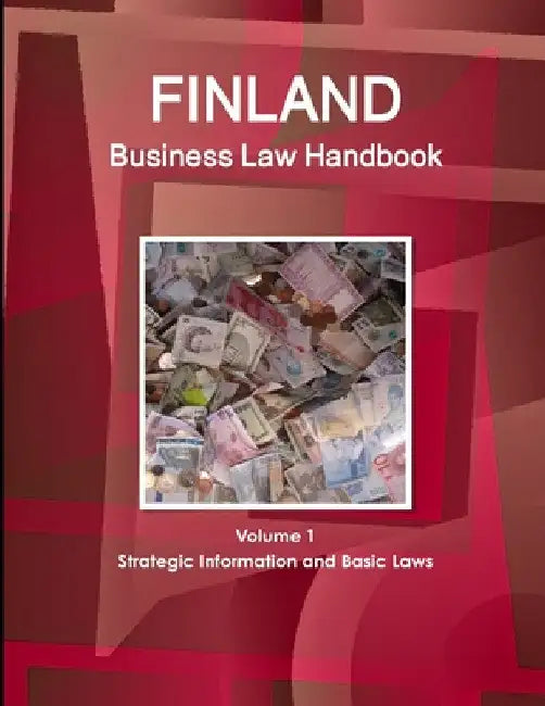 Finland Business Law Handbook Volume 1 Strategic Information and Basic Laws by Www Ibpus Com