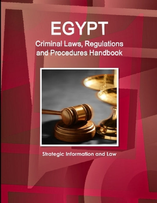 Egypt Criminal Laws, Regulations and Procedures Handbook - Strategic Information and Law by Inc Ibp