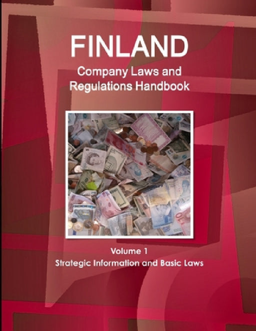 Finland Company Laws and Regulations Handbook Volume 1 Strategic Information and Basic Laws by Inc Ibp