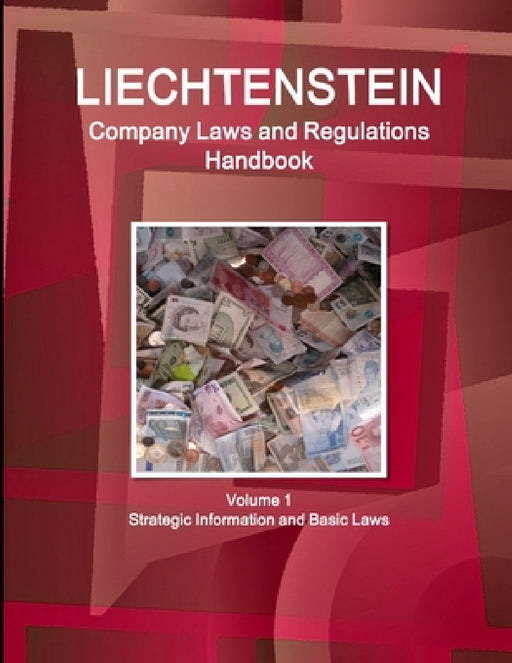 Liechtenstein Company Laws and Regulations Handbook Volume 1 Strategic Information and Basic Laws by Inc Ibp