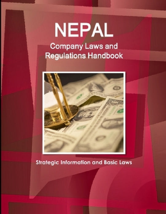 Nepal Company Laws and Regulations Handbook - Strategic Information and Basic Laws by Inc Ibp