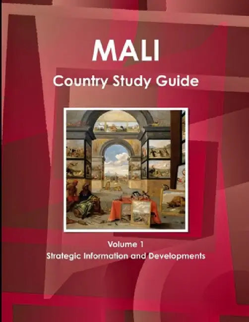 Mali Country Study Guide Volume 1 Strategic Information and Developments by Inc Ibp
