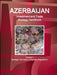 Azerbaijan Investment and Trade Strategy Handbook Volume 1 Strategic Information, Programs, Regulations by Inc Ibp