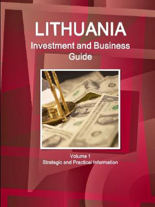 Lithuania Investment and Business Guide Volume 1 Strategic and Practical Information by Inc Ibp