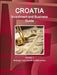 Croatia Investment and Business Guide Volume 1 Strategic and Practical Information by Inc Ibp