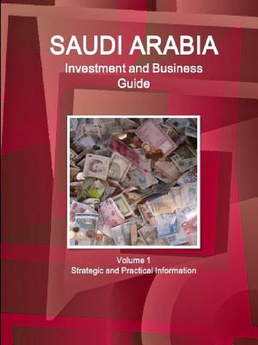 Saudi Arabia Investment and Business Guide Volume 1 Strategic and Practical Information by Inc Ibp