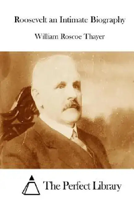 Roosevelt an Intimate Biography by The Perfect Library