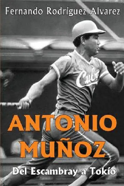 Antonio Muñoz: Del Escambray a Tokío by Rodriguez Alvarez, Fernando