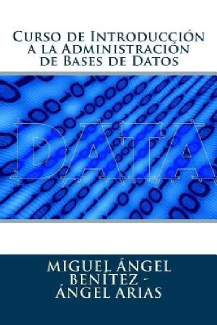 Curso de Introducción a la Administración de Bases de Datos by Arias, Angel