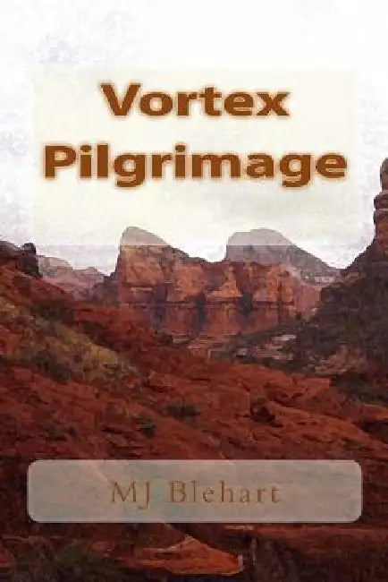 Vortex Pilgrimage by Mj Blehart