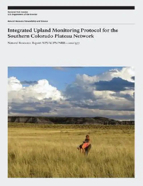 Integrated Upland Monitoring Protocol for the Southern Colorado Plateau Network by National Park Service