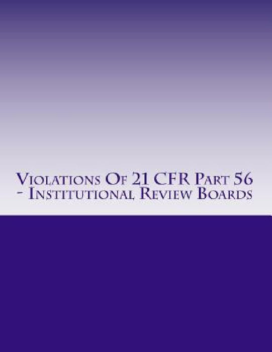 Violations Of 21 CFR Part 56 - Institutional Review Boards: Warning Letters Issued by U.S. Food and Drug Administration by C. Chang