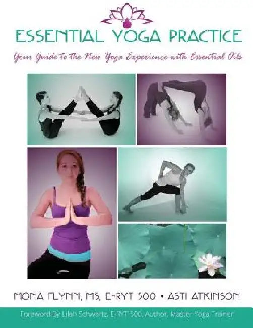 Essential Yoga Practice: Your Guide to the New Yoga Experience with Essential Oils by Asti Atkinson