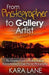 From Photographer to Gallery Artist: The Complete Guide to Finding Gallery Representation for Your Fine Art Photography by Kara Lane