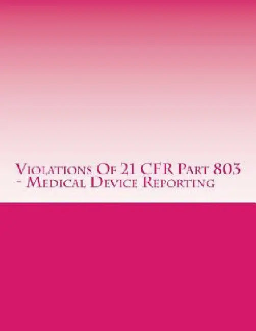 Violations Of 21 CFR Part 803 - Medical Device Reporting: Warning Letters Issued by U.S. Food and Drug Administration by C. Chang